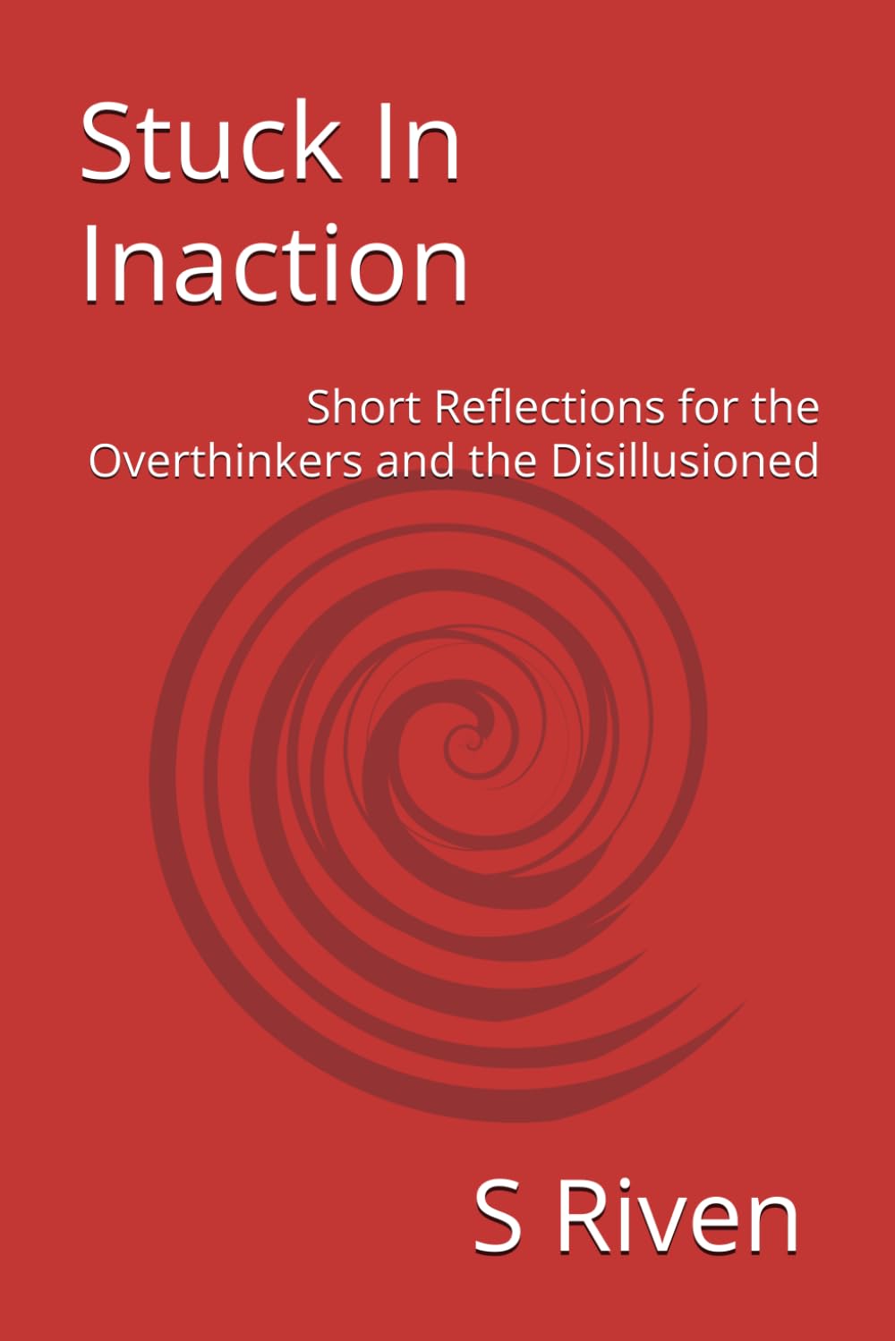 Stuck In Inaction: Short Reflections for the Overthinkers and the Disillusioned