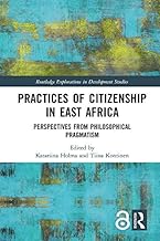 Practices of Citizenship in East Africa: Perspectives from Philosophical Pragmatism (Routledge Explorations in Development Studies) (English Edition)