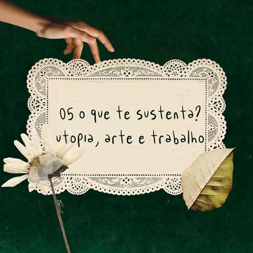 05 | o que te sustenta? utopia, arte e trabalho