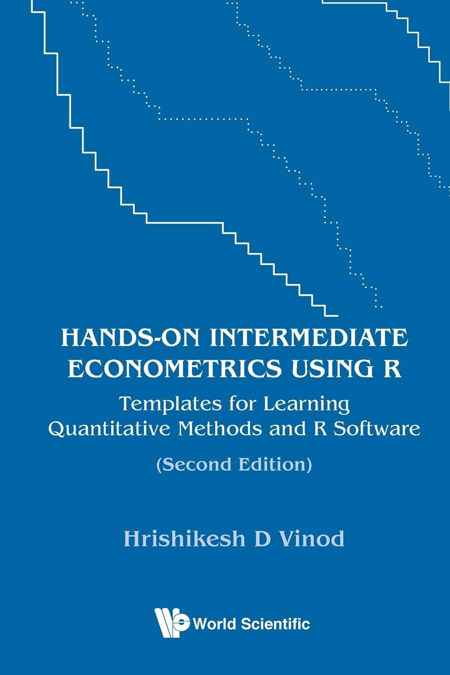 Hands-On Intermediate Econometrics Using R: Templates for Learning Quantitative Methods and R Software (Second Edition)