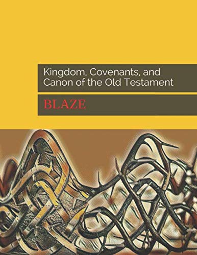 Kingdom, Covenants, and Canon of the Old Testament (Blaze)