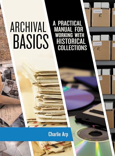 Archival Basics: A Practical Manual for Working with Historical Collections (American Association for State and Local History)