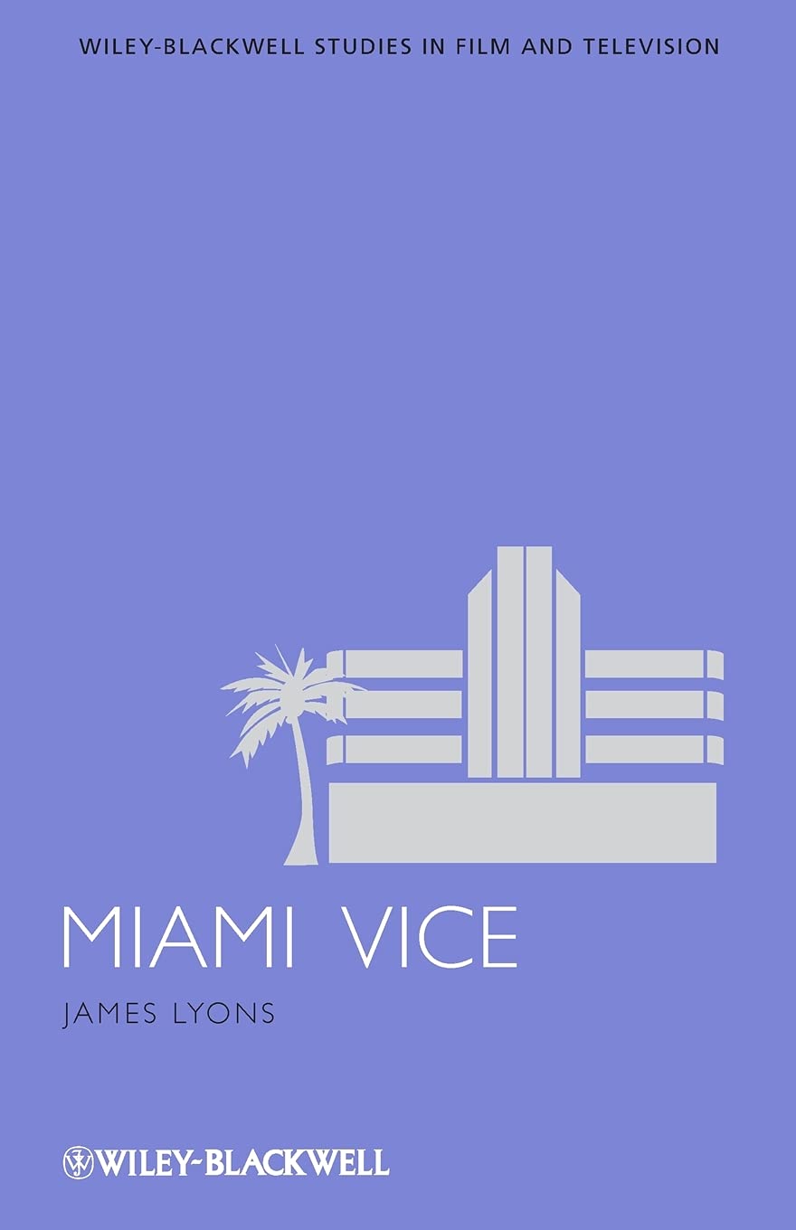 Miami Vice (Wiley-Blackwell Series in Film and Television)