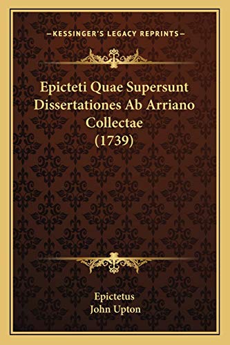 Epicteti Quae Supersunt Dissertationes Ab Arriano Collectae (1739) (Latin Edition)