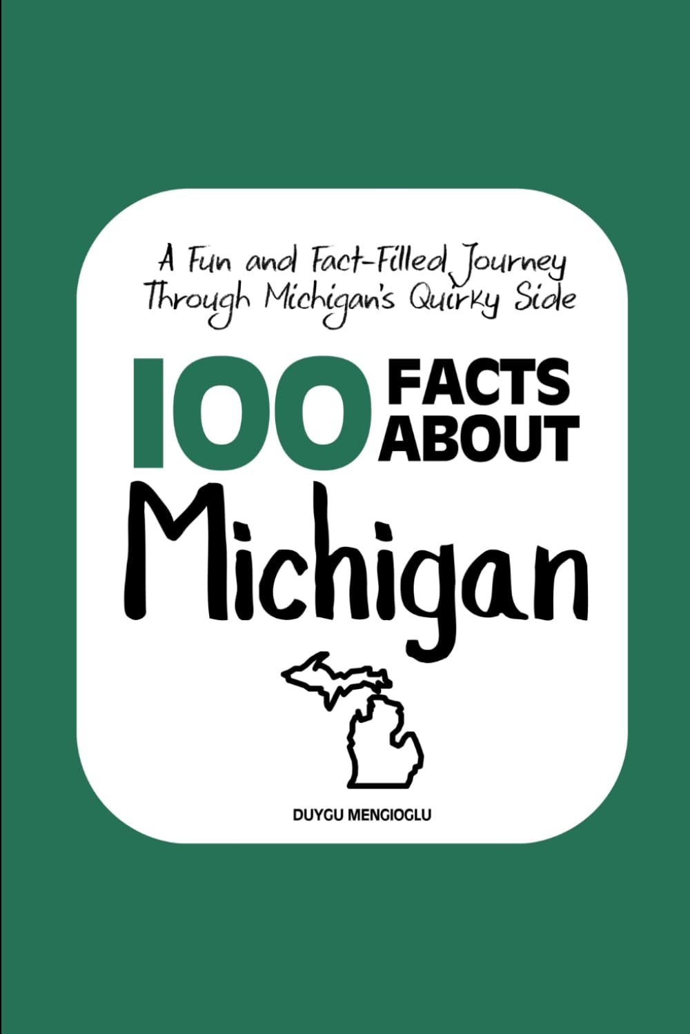 100 Facts about Michigan: A Fun and Fact-Filled Journey Through Michigan’s Quirky Side: 14 (Facts About the 50 States)