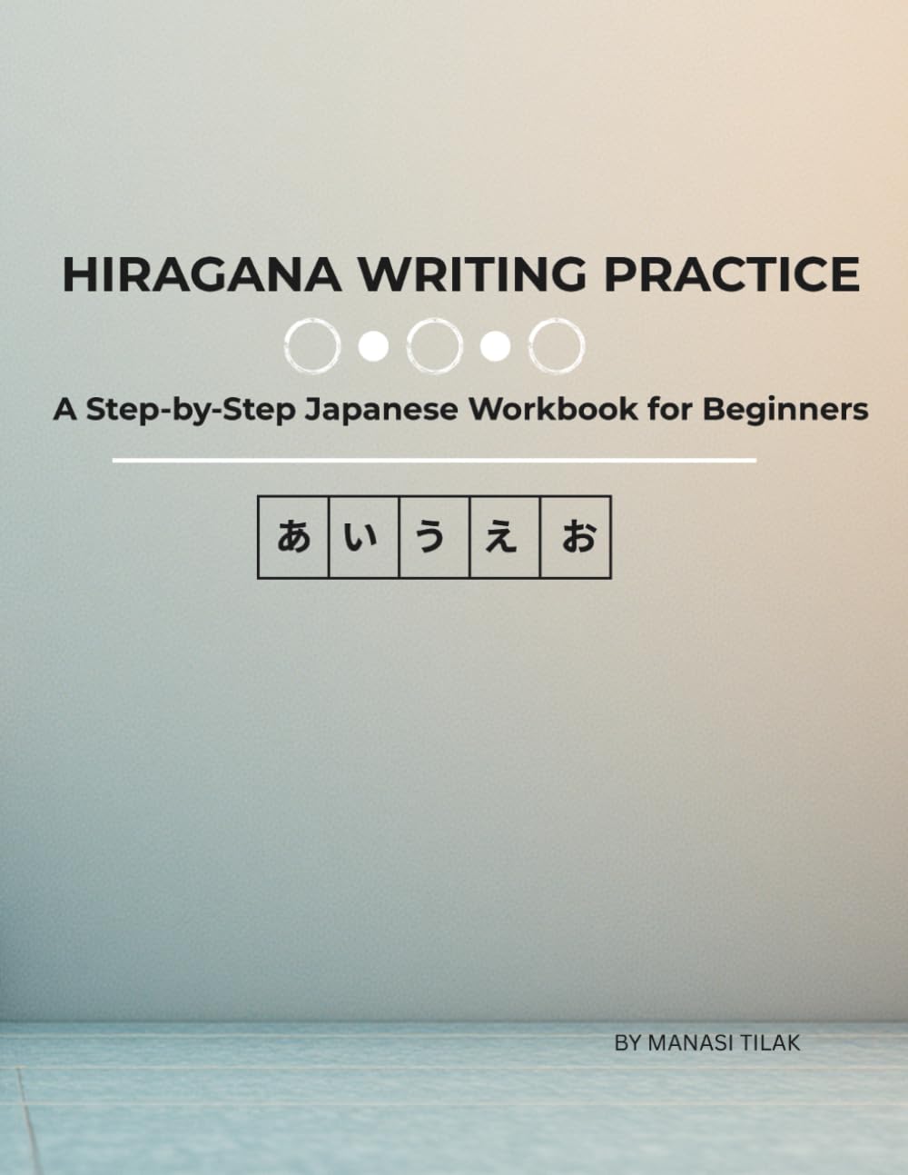 Hiragana Writing Practice: A Step-by-Step Japanese Workbook for Beginners