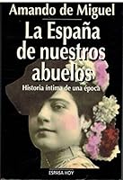 La España de nuestros abuelos: Historia intima de una época (Espasa hoy) 8423977250 Book Cover