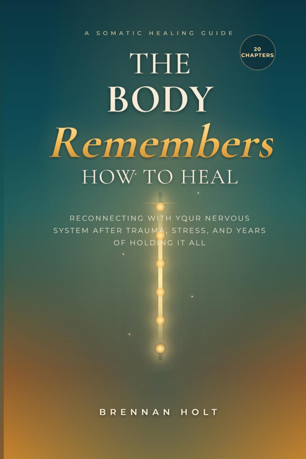 THE BODY REMEMBERS HOW TO HEAL: Reconnecting With Your Nervous System After Trauma, Stress, and Years of Holding It All