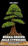 Bonsai Design: Bald Cypresses: A Comprehensive Guide to Bald, Pond, and Montezuma Cypresses