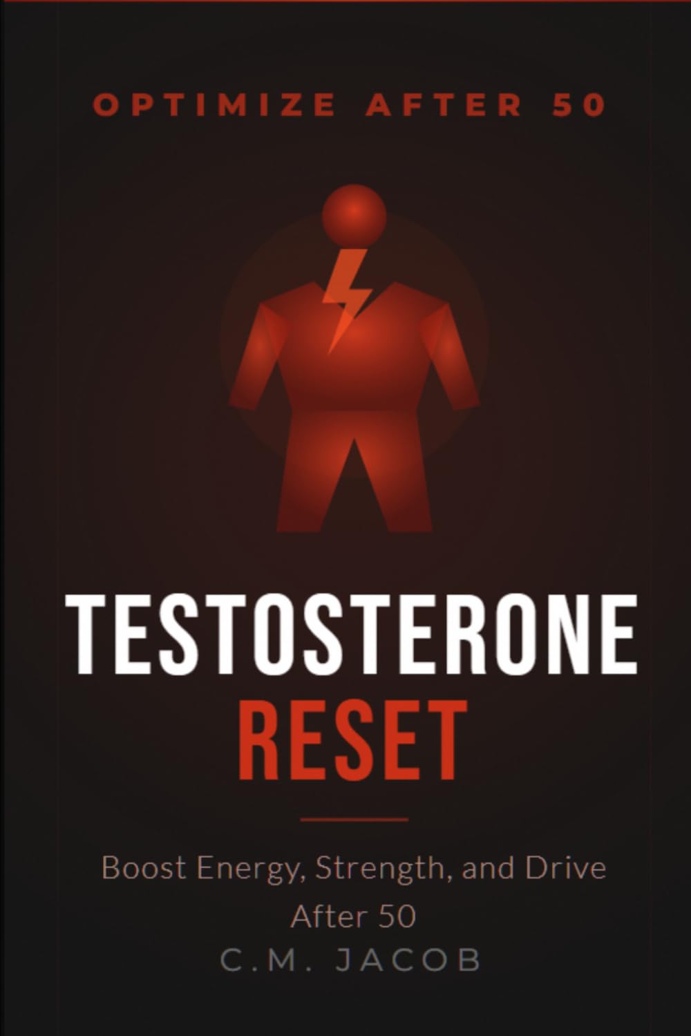 Testosterone Optimization for Men Over 50: Boost Energy, Strength, and Libido Naturally Without TRT (OPTIMIZE AFTER 50)