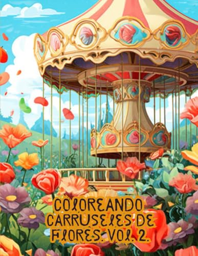 Coloreando carruseles con flores. Vol. 2. (Cuadernos para conectar contigo)