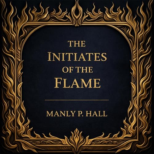 The Initiates of the Flame Audiolibro Por Manly Palmer Hall arte de portada