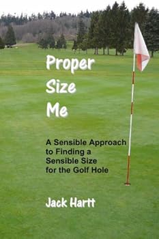 Paperback Proper Size Me: A Sensible Approach For Finding A Sensible Size For The Golf Hole Book