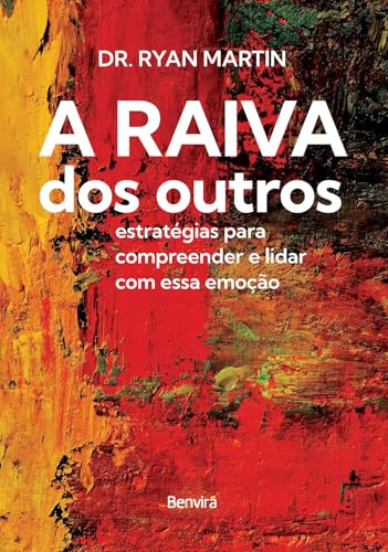 A raiva dos outros: estratégias para compreender e lidar com essa emoção: