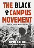 The Black Campus Movement: A History of Black Student Activism (Contemporary Black History)