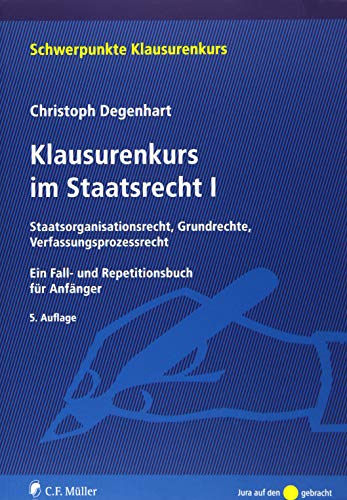 Klausurenkurs im Staatsrecht I: Staatsorganisationsrecht, Grundrechte, Verfassungsprozessrecht. Ein Klausurenkurs im Staatsrecht I: Staatsorganisationsrecht, Grundrechte, Verfassungsprozessrecht. Ein