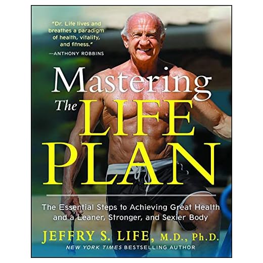 Mastering the Life Plan: The Essential Steps to Achieving Great Health and a Leaner, Stronger, and Sexier Body