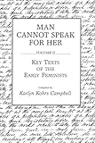 Man Cannot Speak for Her: Volume II; Key Texts of the Early Feminists