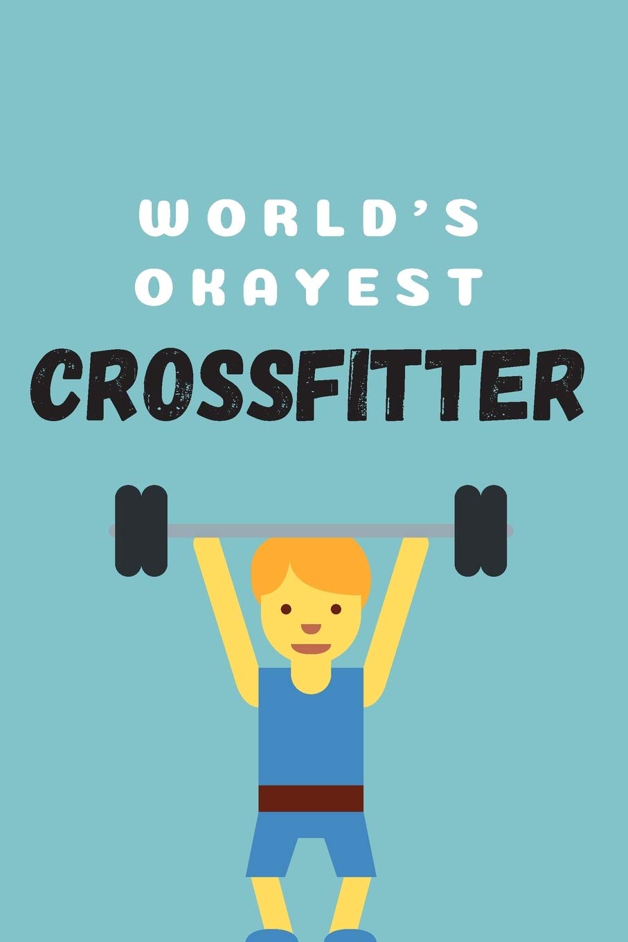 World's okayest crossfitter | Notebook: Crossfit gifts for men and women | Lined notebook/journal/logbook