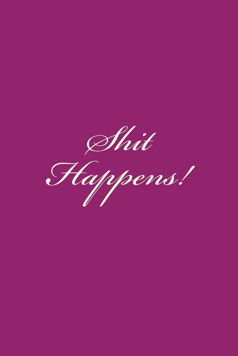 Shit Happens!: A 6 x 9 Lined Journal (diary, notebook)