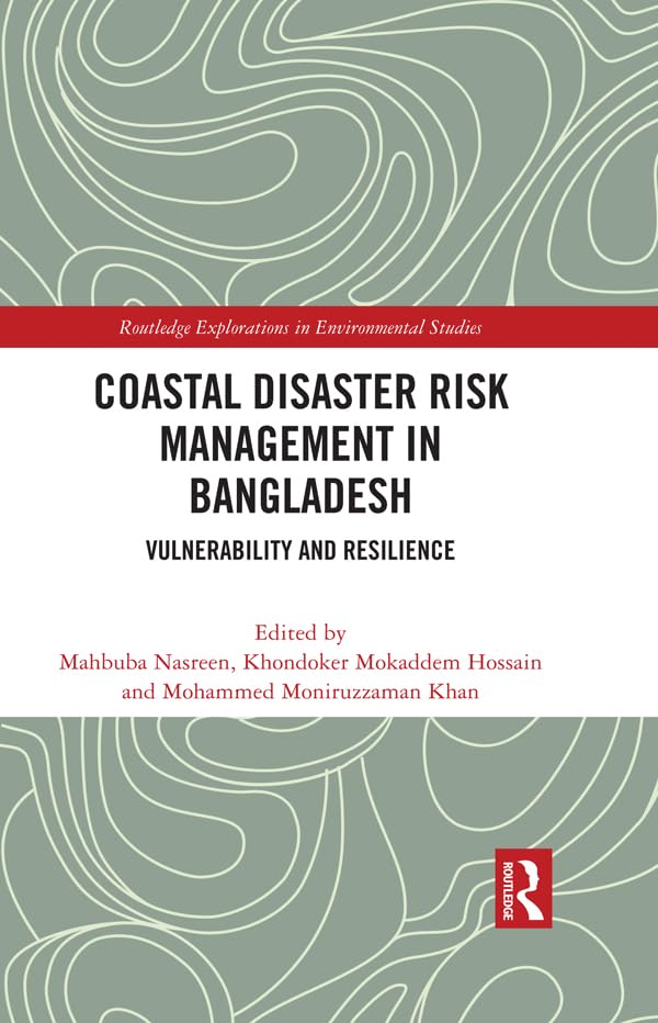 Coastal Disaster Risk Management in Bangladesh: Vulnerability and Resilience (Routledge Explorations in Environmental Studies)