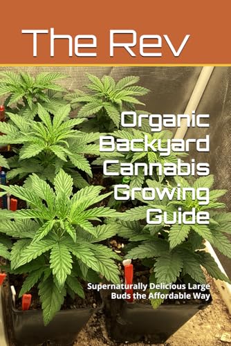 Organic Backyard Cannabis Growing Guide: Supernaturally Delicious Large Buds the