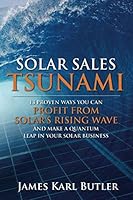 Solar Sales Tsunami: 13 Ways You Can Profit from Solar's Rising Wave and Make a Quantum Leap in Your Solar Business 1795724730 Book Cover