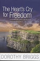 The Heart's Cry for Freedom: a Story of Love, Betrayal, and Resistance 1480209252 Book Cover