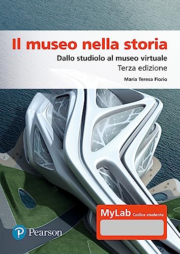 Il museo nella storia. Dallo studiolo al museo virtuale. Ediz. Mylab. Con espansione online (Lettere)