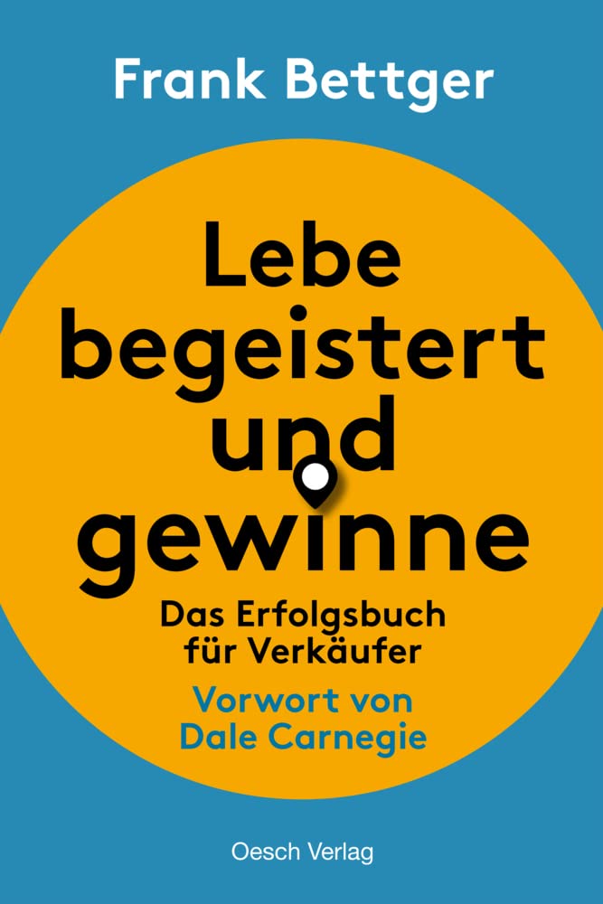 Lebe begeistert und gewinne: Das Erfolgsbuch für Verkäufer