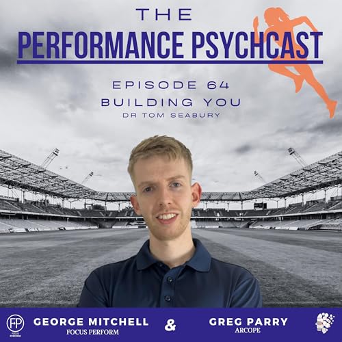 The Performance Psychcast - Episode 64 - Building You - Dr Tom Seabury Podcast Por arte de portada