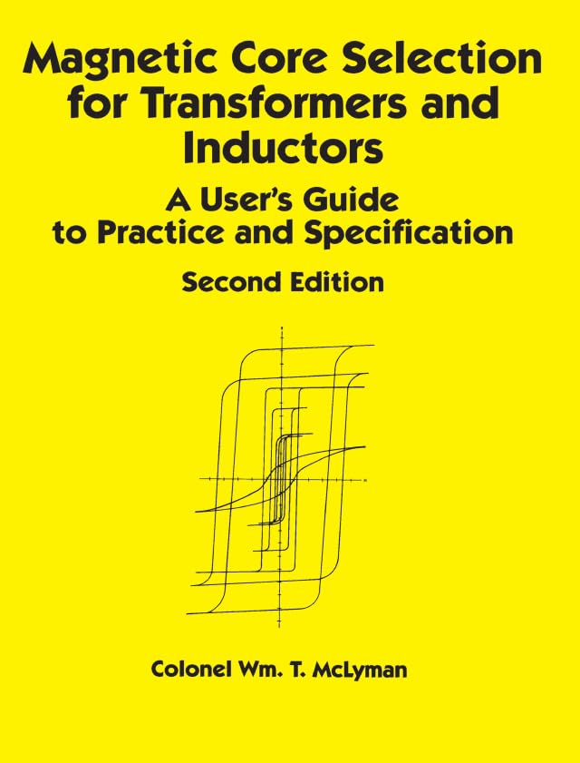 Magnetic Core Selection for Transformers and Inductors: A User's Guide to Practice and Specifications, Second Edition (Electrical & Computer Engineering Book 102)
