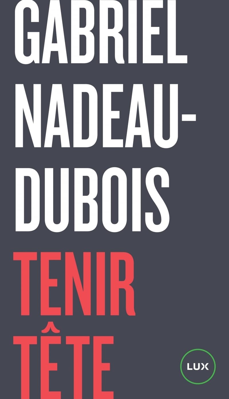 TENIR TÊTE [Paperback] NADEAU-DUBOIS, Gabriel