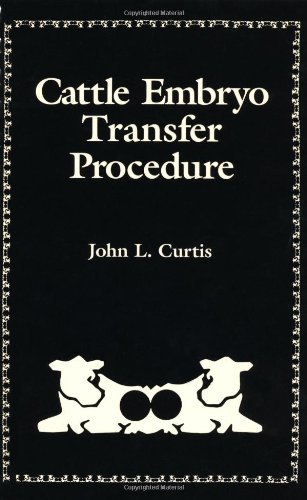 Cattle Embryo Transfer Procedure: An Instructional Manual for the Rancher, Dairyman, Artificial Insemination...