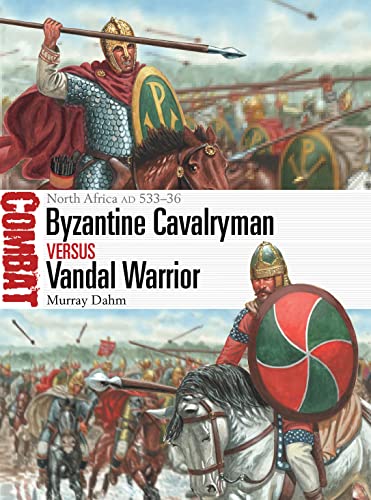 Byzantine Cavalryman vs Vandal Warrior: North Africa AD 533–36 (Combat Book 73)