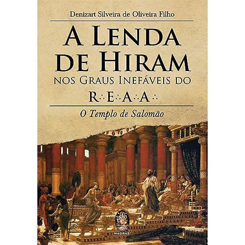 A Lenda de Hiram nos Graus Inefáveis do R.E.A.A.