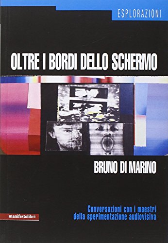 Oltre i bordi dello schermo. Conversazioni con i maestri della sperimentazione audiovisiva Oltre i bordi dello schermo. Conversazioni con i maestri della sperimentazione audiovisiva