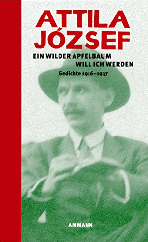 Ein wilder Apfelbaum will ich werden: Gedichte 1916 - 1937