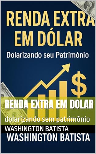 Renda extra em dolar : dolarizando sem patrimônio