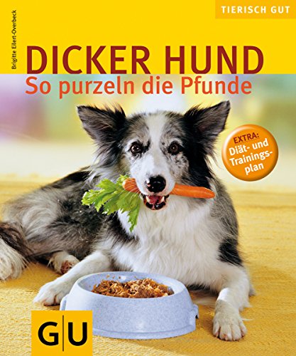 Dicker Hund: So purzeln die Pfunde. Extra: Diät und Trainingsplan (GU Tierisch gut)