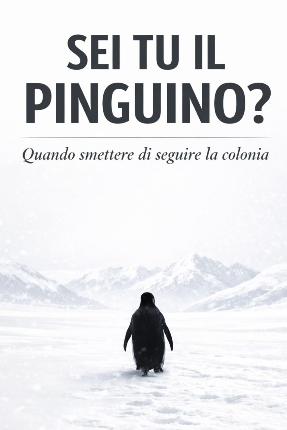 Il pinguino che cammina altrove: uscire dal burnout: Come cambiare vita passo dopo passo e ritrovare energia, equilibrio e motivazione (Are you the penguin?)