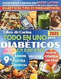 Libro de Cocina Todo en Uno para Diabeticos: Platos Fáciles y Rápidos con Sabor Latino: Recetas Saludables con Ingredientes que Amas, Ideales para Diabéticos Tipo 2 y Prediabéticos