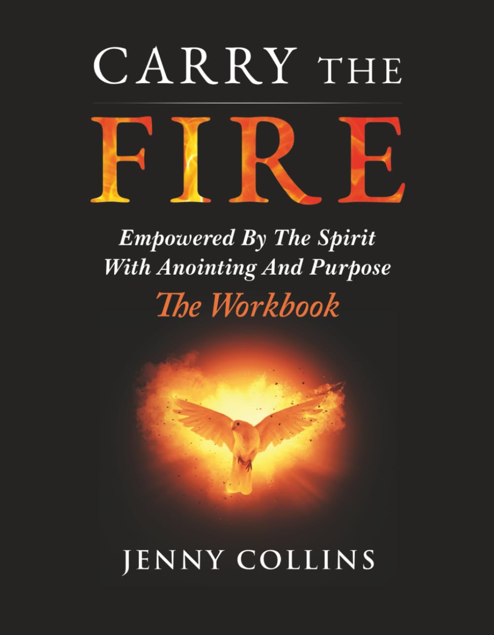 Carry The Fire (Workbook): Empowered By The Spirit With Anointing And Purpose