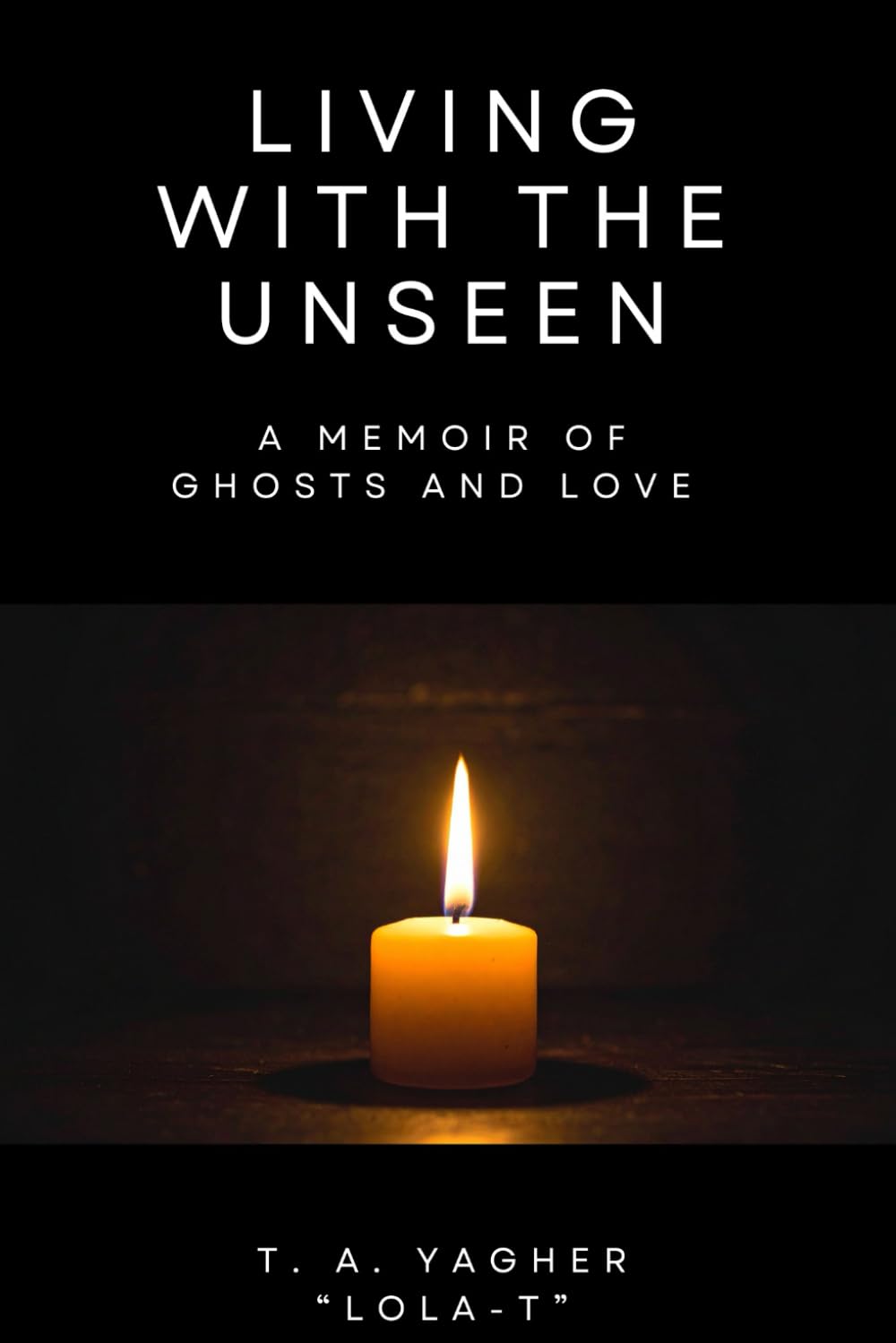 LIVING WITH THE UNSEEN: A Memoir of Ghosts and Love