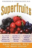 Superfruits: (Top 20 Fruits Packed with Nutrients and Phytochemicals, Best Ways to Eat Fruits for Maximum Nutrition, and 75 Simple and Delicious Recipes for Overall Wellness)