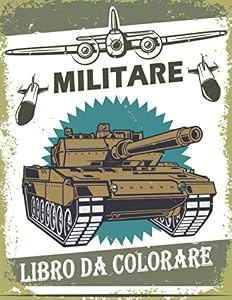 Militare Libro da Colorare: 50 Disegno Militare Libro da Colorare per bambini 4-8, carri armati, soldati, pistole, aerei, navi...
