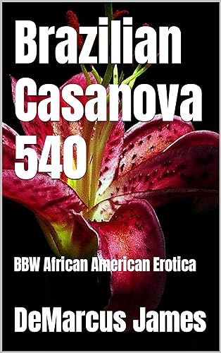 Brazilian Casanova 540: BBW African American Erotica