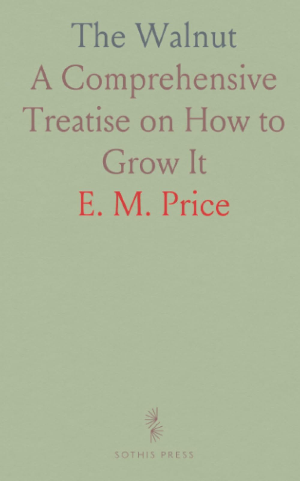 The Walnut: A Comprehensive Treatise on How to Grow It