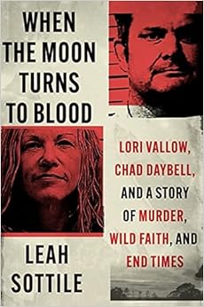 When the Moon Turns to Blood: Lori Vallow, Chad Daybell, and a Story of Murder, Wild Faith, and End Times book cover