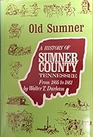 Old Sumner: A History of Sumner County, Tennessee from 1805-1861 B0006C4Y9K Book Cover